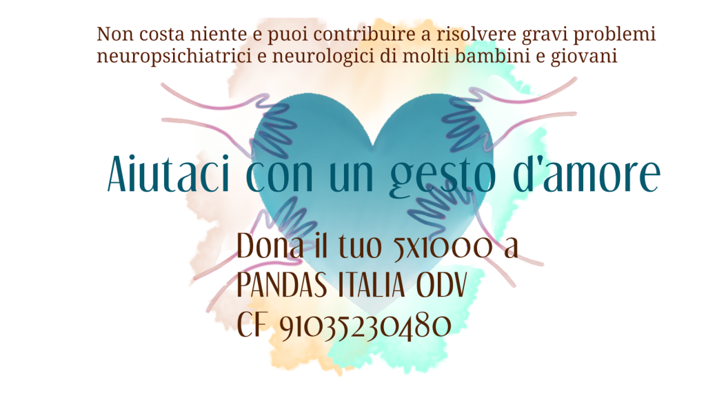 Donare il tuo 5X1000 a Pandas Italia ODV è donare ai bambini/ragazzi affetti da questa malattia, la possibilità di essere curati e vivere una vita normale.